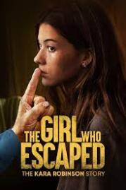 The Girl Who Escaped The Kara Robinson Story 2023 หญิงสาวที่หนีออกจากคาร่า โรบินสัน สตอรี่ 2023